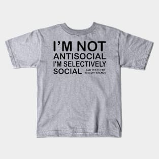 I'm Not Antisocial, I'm Selectively Social Kids T-Shirt